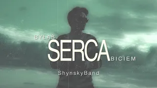 BYŁAŚ SERCA BICIEM - ShynskyBand