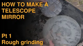 TELESCOPE MIRROR MAKING HOW TO PART 1: Rough Grinding