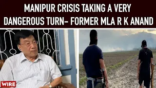 Manipur Crisis Taking A Very Dangerous Turn- Former MLA, R K Anand | Manipur Violence - Part 2