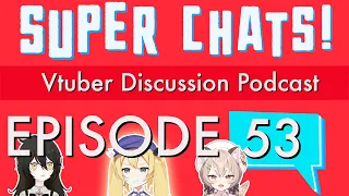 The Nijisanji Drama Continues - Super Chats Ep. 53