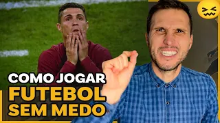 COMO JOGAR FUTEBOL SEM MEDO