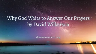 David Wilkerson - Why God Waits to Answer Our Prayers | New Sermon