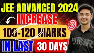 Last 30 DAYS Strategy |100-120 Marks In JEE Advanced 2024 | 5 Min Honest Talk  💯