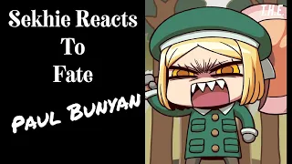 Sekhie Reacts to Fate: Paul Bunyan