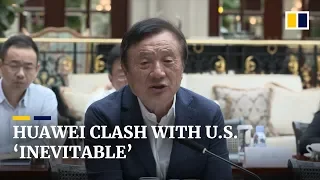 Huawei clash with US ‘inevitable’, says tech giant’s founder Ren Zhengfei