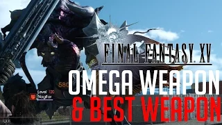 Final Fantasy XV HOW TO FIGHT OMEGA WEAPON (LVL 120 NAGLFAR) & GET THE BEST WEAPON