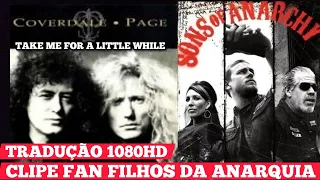 FILHOS DA ANARQUIA - Take Me For A Little While  Tradução