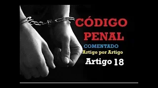 Art. 18 - Código Penal - Crime Doloso e Crime Culposo