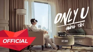 HOÀNG TÔN - 'ONLY U' M/V (Official)