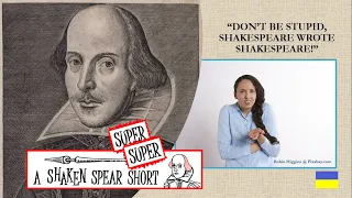 "Don't be Stupid, Shakespeare Wrote Shakespeare!"