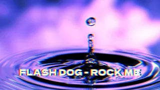 FLASH DOG - ROCK ME [ORIGINAL MIX]