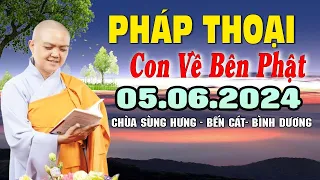 Pháp Thoại Mới Nhất Ngày 05.06.2024 " Con Về Bên Phật " | SC. Thích Nữ Hương Nhũ - Chùa Sùng Hưng