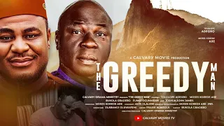 THE GREEDY MAN||LATEST CALVARY MOVIE||DIRECTED BY MOSES KOREDE ARE