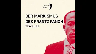 Der Marxismus des Frantz Fanon (Teach-In, Berlin, 30/11/23)