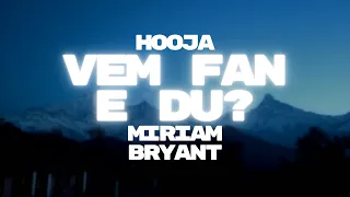 Hooja & Miriam Bryant - VEM FAN E DU? (Fanmade Lyrics Video)