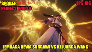 SPOILER PERFECT WORLD EPS 186 | LEMBAGA DEWA SURGAWI VS KELUARGA WANG