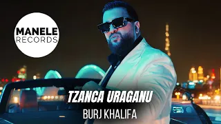 Tzanca Uraganu - BURJ KHALIFA (Eee Aaa) | Manele Records 2024