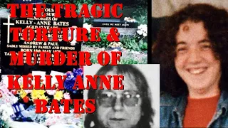 The Tragic Torture & Murder of Kelly Anne Bates