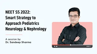 NEET SS 2022: Smart Strategy to approach Pediatrics Neurology & Nephrology | Dr. Sandeep Sharma