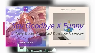 A5ura & Jade Key - Say Goodbye X Zedd & Jasmine Thompson - Funny (Phoperdox Mashup)