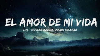 Los Ángeles Azules, Maria Becerra - El Amor de Mi Vida (Letra/Lyrics)  | 15p Lyrics/Letra