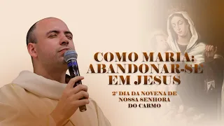 Como Maria: Abandonar-se em Jesus / Pregação / Frei Gilson / #2