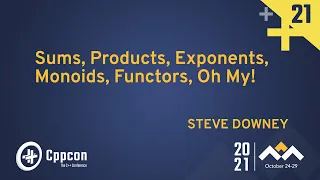 Sums, Products, Exponents, Monoids, Functors, Oh My! - Steve Downey - CppCon 2021