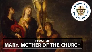 Mary Mother of the Church-  Monday /Memorial/ Behold your Mother