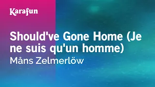 Should've Gone Home (Je ne suis qu'un homme) - Måns Zelmerlöw | Karaoke Version | KaraFun