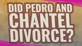Did Pedro and Chantel divorce?