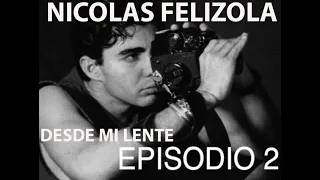 NICOLAS FELIZOLA -EN MIS PALABRAS -DESDE MI LENTE -  EPISODIO 2 -FIN DE TEMPORADA