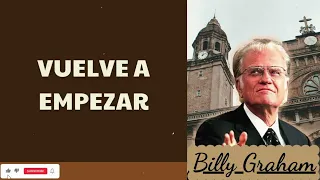VUELVE A EMPEZAR - Pastor Billy Graham