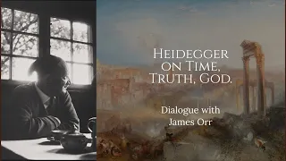 "Heidegger As Theological Antiseptic". On God, Truth, Time || Dialogue with James Orr