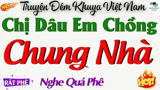 Truyện Ngắn Đêm Khuya Cực Hay : Chị Dâu Em Chồng Một Nhà - Đọc Truyện Đêm Khuya