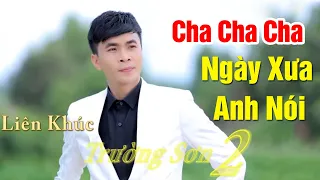 LK Ngày Xưa Anh Nói Cha Cha Cha - Trường Sơn | Bolero Cha Cha Cha Nghe Cực Đã