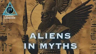 Are Ancient Aliens In Mythology? | Overview | ASTRAL LEGENDS