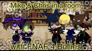 Michael and Chris in a room with FNAF 4 Bullies||Loud noise warning|My AU