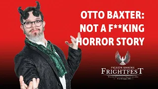 FRIGHTFEST 2023 - OTTO BAXTER: NOT A F**KING HORROR STORY - Otto Baxter