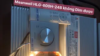 Nguồn Meanwell tốt mà không Dim được LED dây?. Nguyên nhân và cách khắc phục cho model HLG-600H-24B