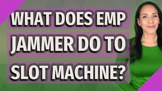 What does EMP jammer do to slot machine?
