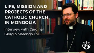 Giorgio Cardinal Marengo I.M.C. about the Church in Mongolia