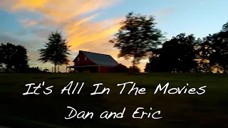It's All In The Movies - Dan and Eric