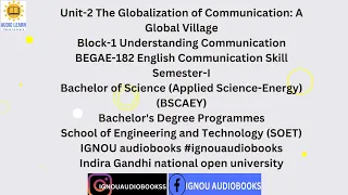 Unit-2 The Globalization of Communication: A Global Village Block-1 BEGAE 182 SEM 1 BSCAEY SOET