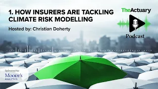 The Actuary Podcast | How insurers are tackling climate risk modelling | October 2023