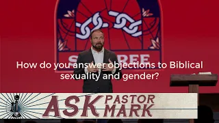 How do you answer objections to Biblical sexuality and gender?