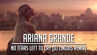 Ariana Grande - No Tears Left To Cry (DJ Linuxis Remix)