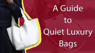 A Guide to Quiet Luxury Bags: 10 Understated Bags You Will Love!