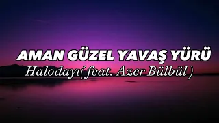 Halodayı (feat. Azer Bülbül)-Aman Güzel Yavaş Yürü (Lyrics/Sözleri)