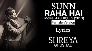 Sunn Raha Hai (Female Version) | Lyrical | Aashiqui 2 | Shreya Ghoshal