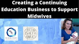 Creating a Continuing Education Business to Support Midwives | Midwifery Business Consultation